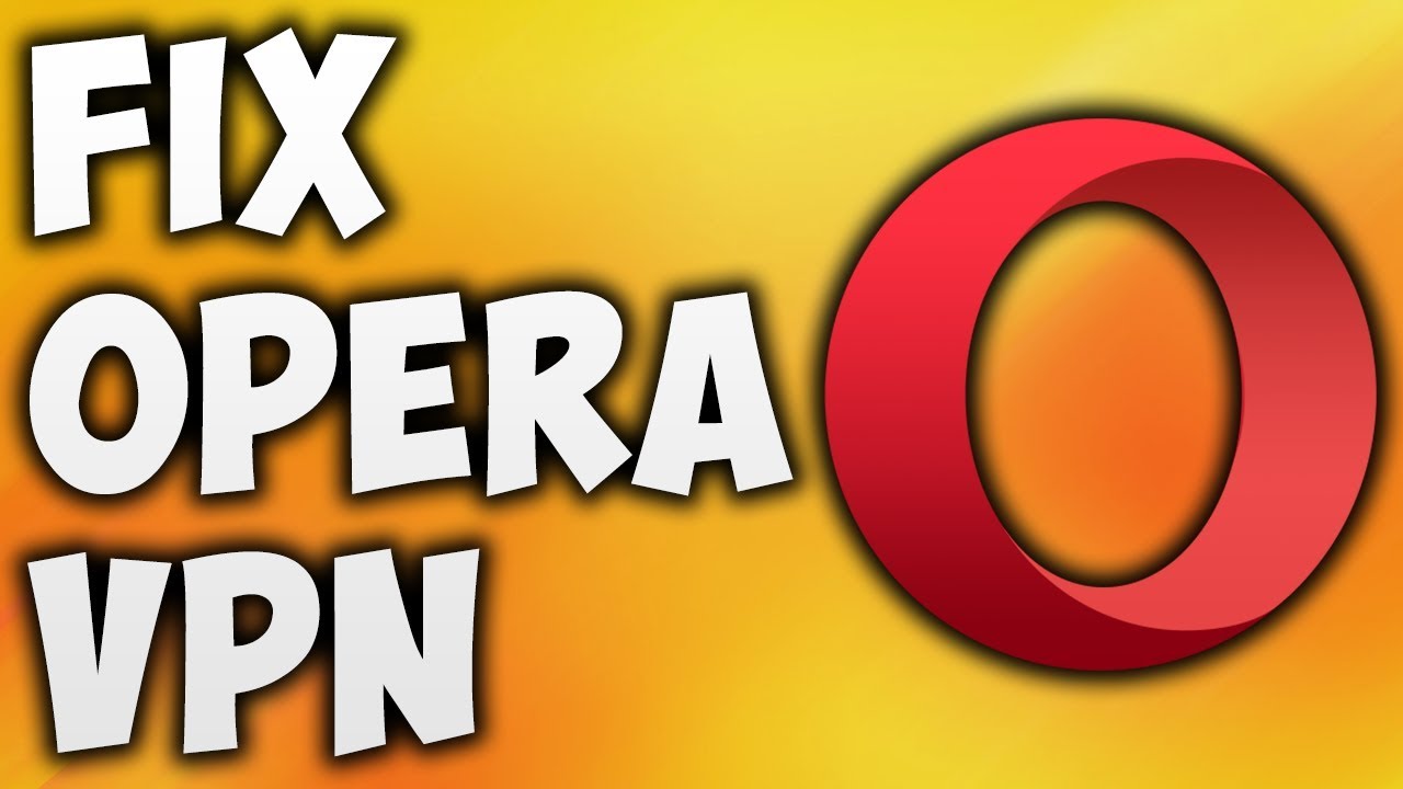 Opera VPN Not Working Problem